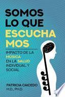 Somos lo que escuchamos: Impacto de la música en la salud individual y social