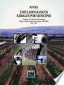 Sonora. Tabulados básicos ejidales por municipio. Programa de Certificación de Derechos Ejidales y Titulación de Solares Urbanos, PROCEDE. 1992-1997