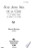 Sor Juana Inés de la Cruz, o, La batalla entre el saber y el poder