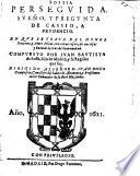 Sossia perseguida. Sveno y pregunta de Cassio a Prudencio, en que se trata del honor paterno y amor filial con otras cosas de curiosas .. letras de humanidad