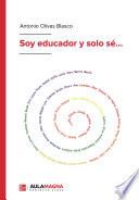Soy educador y solo sé...