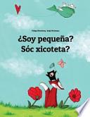 ¿Soy Pequeña? Sóc Xicoteta?