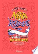 Soy Una Niña Rebelde. Un Diario Para Iniciar Revoluciones