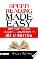 Speed Reading Made Easy : Become Speed Reading Champion in 30 Minutes