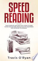 Speed Reading: Your Complete and Practical Guide to Learn Faster and be more Productive with Beginners and Advanced Techniques