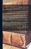 Spill o Libre de les dones. Edición critica con las variantes de todas las publicadas y las del MS. de la Vaticana, prólogo, estudios y comentarios por Roque Chabás