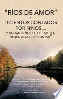 “Ríos De Amor” Y “Cuentos Contados Por Niños...Y No Tan Niños, Ellos También Tienen Algo Que Contar”