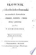 Słownik polsko-łacińsko-francuzki na zasadach słowników Knapskiego, Danneta i Troca