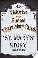 St. Mary's Story: Visitation of the Blessed Virgin Mary Parish 1846-2016