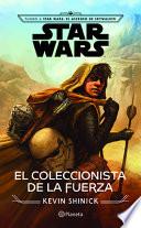 Star Wars. El Coleccionista de la Fuerza