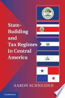 State-Building and Tax Regimes in Central America
