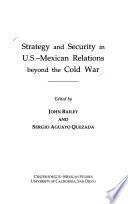 Strategy and Security in U.S.-Mexican Relations Beyond the Cold War
