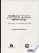 Subjetividad y cultura en la toma de decisiones empresariales
