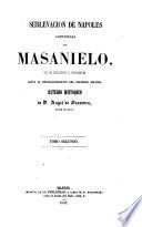 Sublevacion de Nápoles capitaneada por Masanielo con sus antecedentes y consecuencias hasta el restablecimiento del Gobierno Español. Estudio historico. (Apendice con los documentos que se citan en esta historica, etc.).