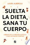 Suelta la dieta, sana tu cuerpo