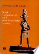 Sueño y alucinación en el mundo nahuatl y maya