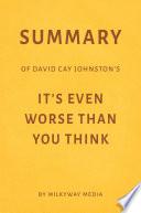 Summary of David Cay Johnston’s It’s Even Worse Than You Think by Milkyway Media