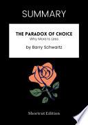 SUMMARY - The Paradox Of Choice: Why More Is Less By Barry Schwartz