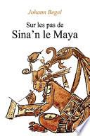 Sur les pas de Sina'n le Maya