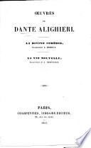Œuvres de Dante Alighieri. La Divine Comédie, traduction [in prose] A. Brizeux. La Vie nouvelle, traduction E.-J. Delécluze. [With “La Prophétie du Dante,” translated from Lord Byron's “The Prophecy of Dante” by Benjamin Laroche.]