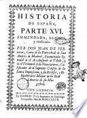 Synopsis historica chronologica de Espana. Parte primera [-decimasexta], ... Formada de los autores seguros, y de buena fee, por don Juan de Ferreras ..