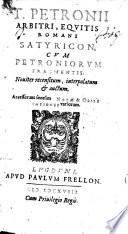 T. Petronii Arbitri ... Satyricon, cum Petroniorum fragmentis ... Accesserunt ... notæ&observationes variorum