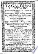 Tagalysmo elucidado, y reducido ... a la Latinidad de Nebrija; con su syntaxis, tropos, prosodia, etc