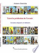 Tarot, La Prédiction De L’Avenir Les Arcanes Majeurs Et Mineurs