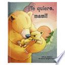 ¡Te Quiero, Mami! / I Love You, Mommy (Spanish Edition)