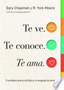 Te Ve. Te Conoce, Te Ama.: 5 Verdades Acerca de Dios Y Tu Lenguaje de Amor