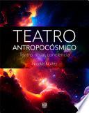 Teatro antropocósmico. Teatro, ritual, conciencia
