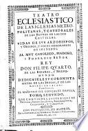 Teatro ecclesiastico de las iglesias metropolitanas y catedrales de los reynos de las dos Castillas (etc.)