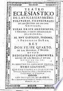 Teatro Eclesiastico De Las Iglesias Metropolitanas Y Catedrales De Los Reynos De Las Dos Castillas