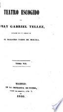 Teatro escogido de Fray Gabriel Tellez, conocido con el nombre de el Maestro Tirso de Molina. (Apuntes biograficos ... por A. Duran.) [Edited by J. C. Hartzenbusch.]
