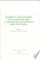 Teatros y vida teatral en el Siglo de Oro a través de las fuentes documentales
