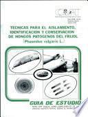 Técnicas para el aislamiento, identificación y conservación de hongos patógenos del fríjol (Phaseolus vulgaris L.)