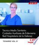 Técnico Medio Sanitario: Cuidados Auxiliares de Enfermería. Red Hospitalaria de la Defensa. Temario Vol.II