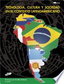 Tecnología, Cultura y Sociedad en el contexto Latinoamericano