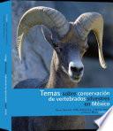 Temas sobre conservación de vertebrados silvestres en México