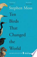 Ten Birds That Changed the World