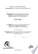 Tendencias educativas oficiales en México: 1934-1964, la problemática de la educación mexicana durante el régimen cardenista y los cuatro régimenes subsiguientes