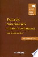 Teoría del Procedimiento Tributario Colombiano: Una visión crítica