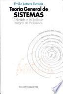 Teoría general de sistemas aplicada a la solución integral de problemas