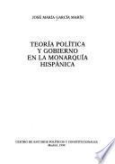 Teoría política y gobierno en la monarquía hispánica