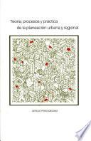 Teoría, procesos y práctica de la planeación urbana y regional