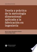 Teoría y práctica de la metrología dimensional aplicada a la fabricación en ingeniería