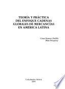 Teoría y práctica del enfoque cadenas globales de mercancías en América Latina