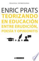 Teorizando en educación: entre erudición, poesía y opinionitis