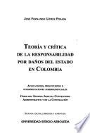 Teoŕia y crítica de la responsabilidad por daños del estado en Colombia