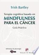 Terapia cognitiva basada en mindfulness para el cáncer : guía práctica